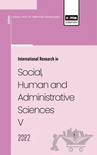 İnternatıonal Research İn Socıal, Human And Admınıstratıve Scıences V