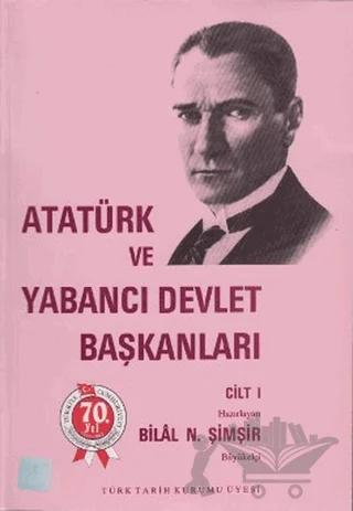 Atatürk ve Yabancı Devlet Başkanları Cilt 1 / Atatürk And Foreign Heads Of State Volume 1