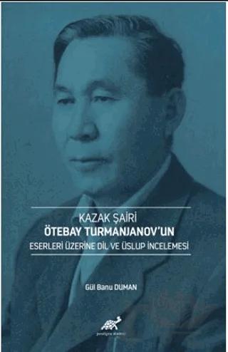 Kazak Şairi Ötebay Turmanjanov’un Eserleri Üzerine Dil ve Üslup İncelenmesi