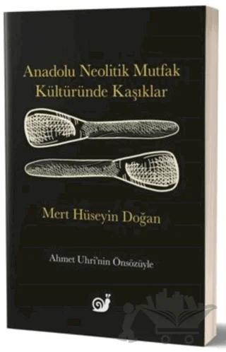 Anadolu Neolitik Mutfak Kültüründe Kaşıklar