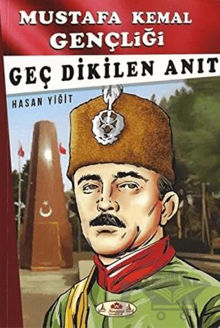 Geç Dikilen Anıt - Mustafa Kemal Gençliği