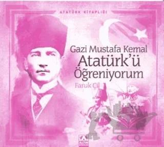 Gazi Mustafa Kemal Atatürk’ü Öğreniyorum