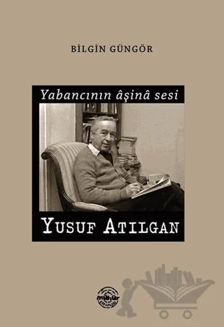Yabancının Aşina Sesi Yusuf Atılgan