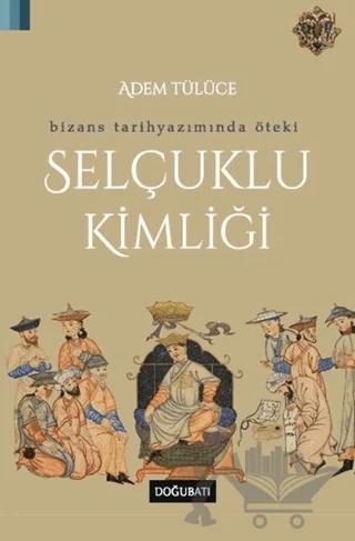 Bizans Tarihyazımında Öteki Selçuklu Kimliği