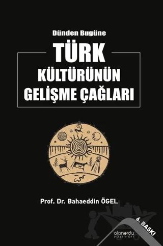 Dünden Bugüne Türk Kültürünün Gelişme Çağları