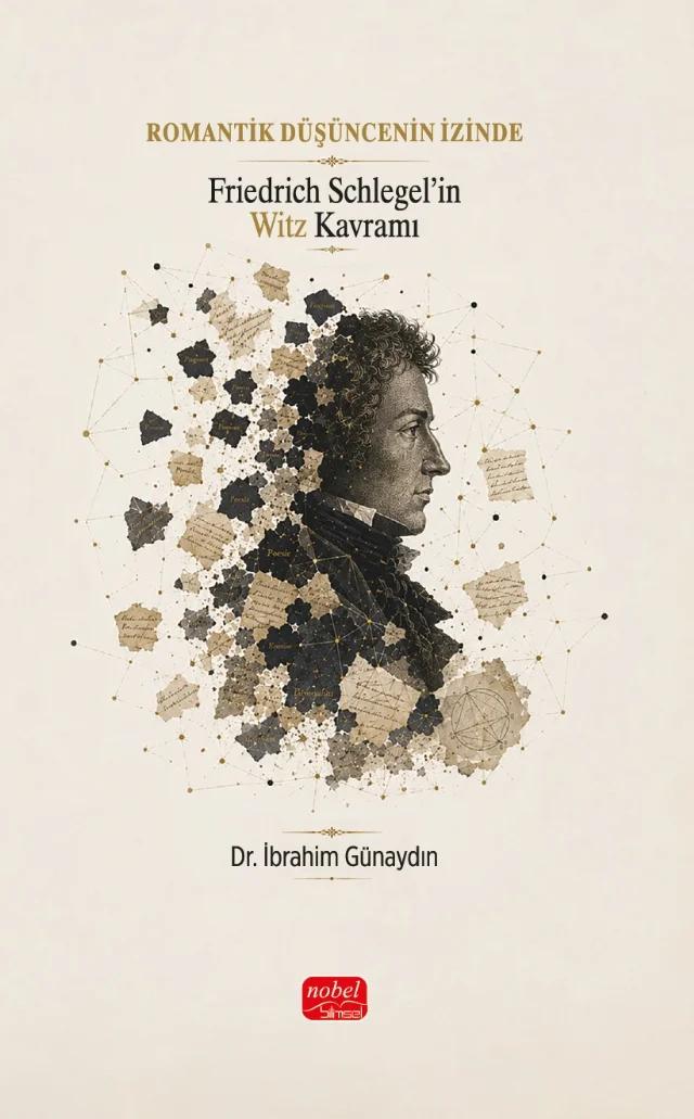 ROMANTİK DÜŞÜNCENİN İZİNDE - Friedrich Schlegel’in Witz Kavramı