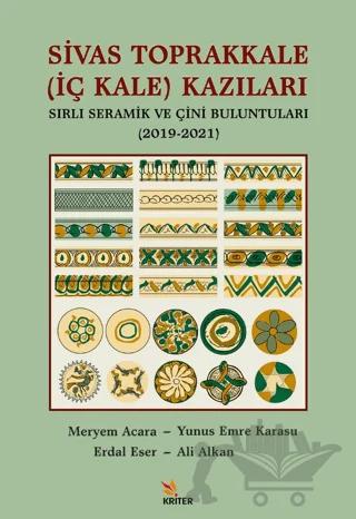 Sivas Toprakkale (İç Kale) Kazıları Sırlı Seramik ve Çini Buluntuları (2019-2021)
