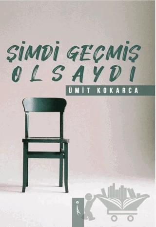 Şimdi Geçmiş Olsaydı – Ümit Kokarca – İkinci Adam Yayınları kitap kapağı