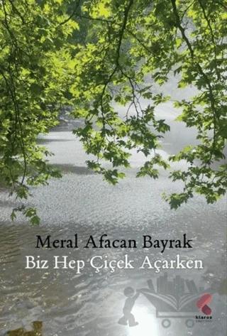Biz Hep Çiçek Açarken