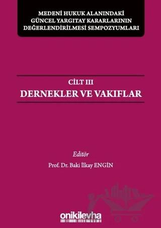 Medeni Hukuk Alanındaki Güncel Yargıtay Kararlarının Değerlendirilmesi Sempozyumları Cilt 3 - Dernekler ve Vakıflar