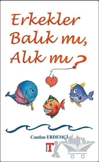 Erkekler Balık mı, Alık mı?