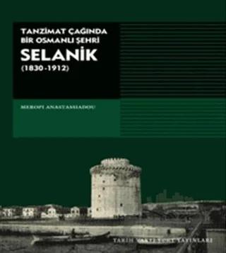 Tanzimat Çağında Bir Osmanlı Şehri Selanik (1830-1912)