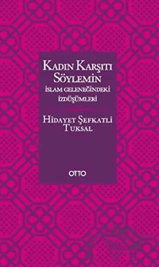 Kadın Karşıtı Söylemin İslam Geleneğindeki İzdüşümleri (Ciltli)