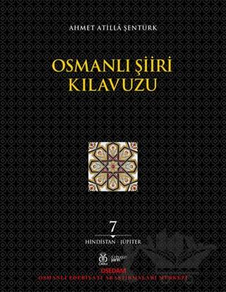 Osmanlı Şiiri Kılavuzu 7. Cilt (Hindistan - Jüpiter)
