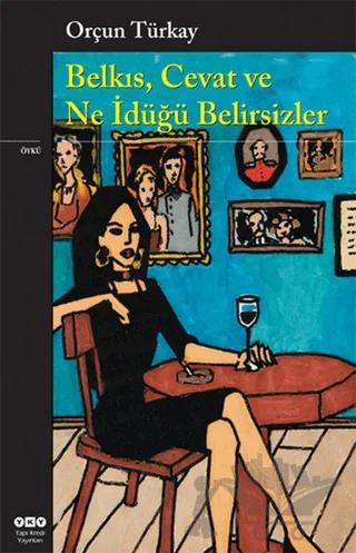Belkıs, Cevat ve Ne İdüğü Belirsizler