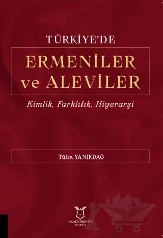 Türkiye'de Ermeniler ve Aleviler Kimlik, Farklılık, Hiyerarşi – Tülin Yanıkdağ – Akademisyen Kitabevi kitap kapağı