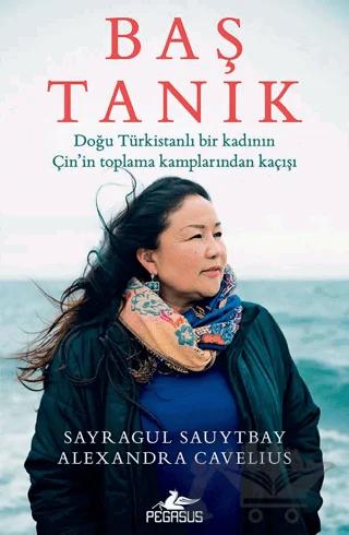 Baş Tanık – Sayragul Sauytbay, Alexandra Cavelius – Pegasus Yayınları kitap kapağı