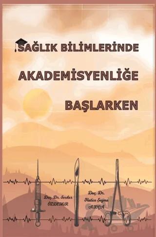 Sağlık Bilimlerinde Akademisyenliğe Başlarken