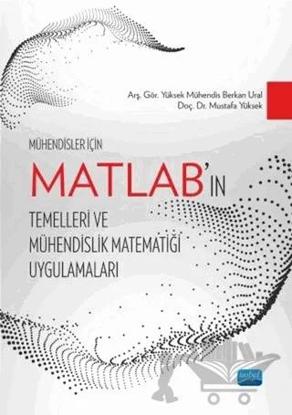 Mühendisler İçin MATLAB’ın Temelleri ve Mühendislik Matematiği Uygulamaları