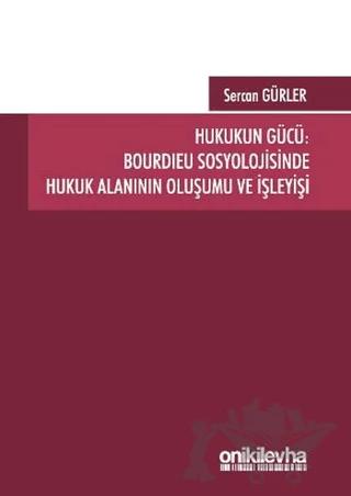 Hukukun Gücü: Bourdieu Sosyolojisinde Hukuk Alanının Oluşumu ve İşleyişi