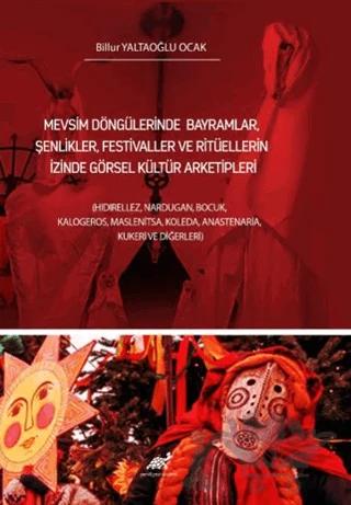 Mevsim Döngülerinde Bayramlar, Şenlikler, Festivaller Ve Ritüellerin İzinde Görsel Kültür Arketipleri