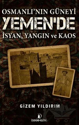 Osmanlı'nın Güneyi Yemen'de İsyan Yangın ve Kaos – Gizem Yıldırım – İskenderiye Yayınları kitap kapağı