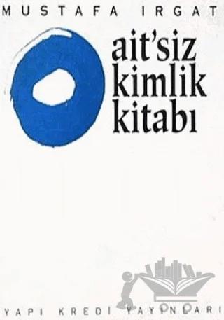 Ait’siz Kimlik Kitabı – Mustafa Irgat – Yapı Kredi Yayınları kitap kapağı