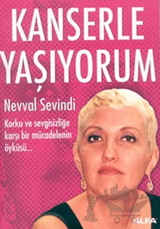 Kanserle Yaşıyorum Korku ve Sevgisizliğe Karşı Mücadelenin Öyküsü...