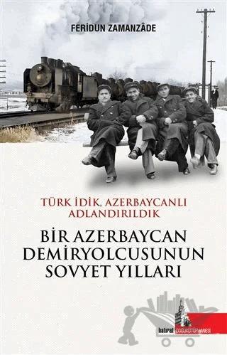 Bir Azerbaycan Demiryolcusunun Sovyet Yılları
