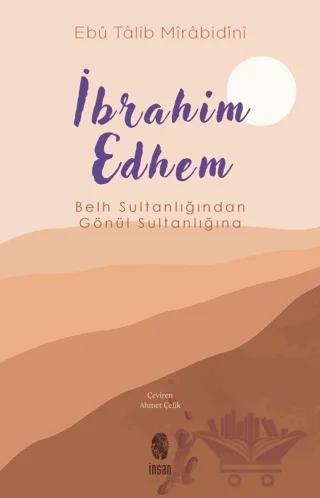 İbrahim Edhem - Belh Sultanlığından Gönül Sultanlığına