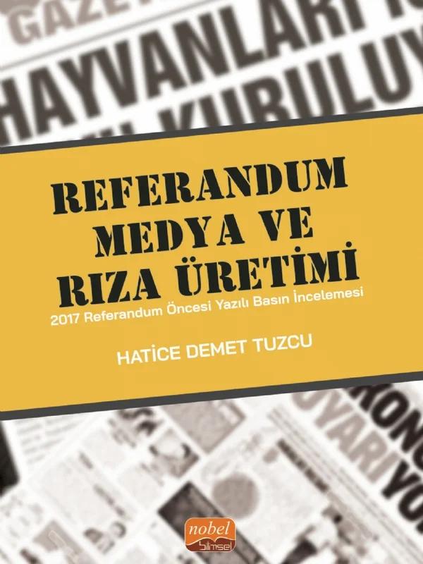 REFERANDUM, MEDYA VE RIZA ÜRETİMİ - 2017 Referandum Öncesi Yazılı Basın İncelemesi