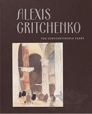Alexis Gritchenko - The Constantinople Years
