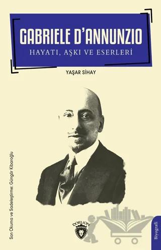 Gabriele D’Annunzio Hayatı, Aşkı ve Eserleri