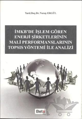 İMKB’de İşlem Gören Enerji Şirketlerinin Mali Performanslarının TOPSIS Yöntemi ile Analizi