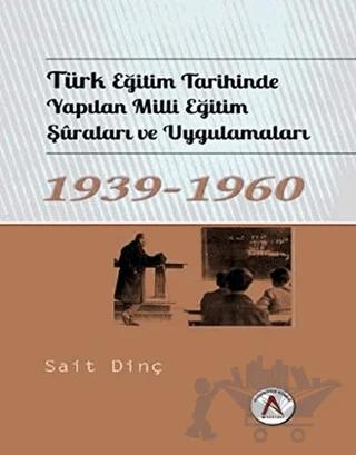 Türk Eğitim Tarihinde Yapılan Milli Eğitim Şuraları ve Uygulamaları 1939 - 1960