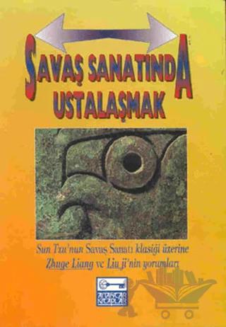 Savaş Sanatında Ustalaşmak Sun Tzu’nun Savaş Sanatı Klasiği Üzerine Zhuge Liang Ve Lium Ji’nin Yorumları