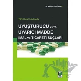 Türk Ceza Hukukunda Uyuşturucu veya Uyarıcı Madde İmal ve Ticareti Suçları
