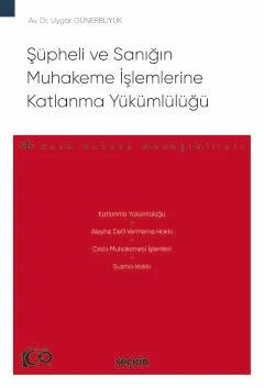 Şüpheli ve Sanığın Muhakeme İşlemlerine Katlanma Yükümlülüğü – Ceza Hukuku Monografileri –