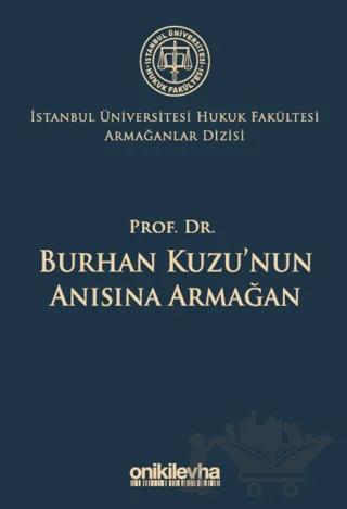 Prof. Dr. Burhan Kuzu'nun Anısına Armağan İstanbul Üniversitesi Hukuk Fakültesi Armağanlar Dizisi: 5