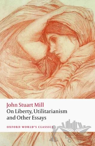 On Liberty, Utilitarianism and Other Essays