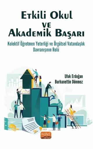 ETKİLİ OKUL VE AKADEMİK BAŞARI: Kolektif Öğretmen Yeterliği ve Örgütsel Vatandaşlık Davranışının Rolü – Ufuk Erdoğan, Burhanettin Dönmez – Nobel Bilimsel Eserler kitap kapağı