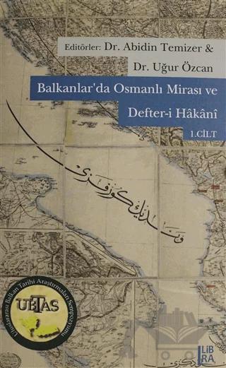 Balkanlar'da Osmanlı Mirası ve Defter-i Hakani Cilt: 1