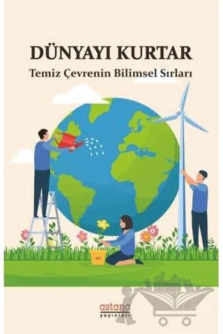 Dünyayı Kurtar - Temiz Çevrenin Bilimsel Sırları