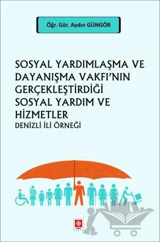 Sosyal Yardımlaşma ve Dayanışma Vakfı'nın Gerçekleştirdiği Sosyal Yardım ve Hizmetler Denizli İli Örneği