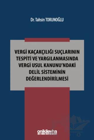 Vergi Kaçakçılığı Suçlarının Tespiti ve Yargılanmasında Vergi Usul Kanunu'ndaki Delil Sisteminin Değerlendirilmesi