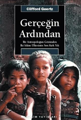 Gerçeğin Ardından: Bir Antropoloğun Gözünden İki İslam Ülkesinin Son Kırk Yılı