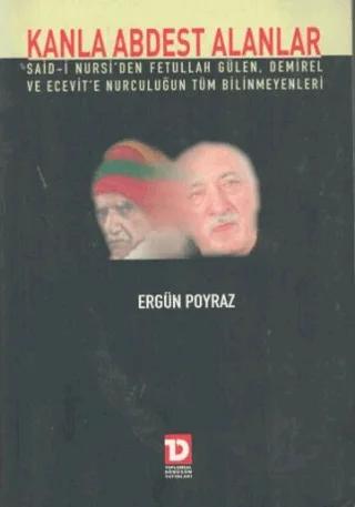 Kanla Abdest Alanlar: Said Nursi’den Fethullah Gülen, Demirel ve Ecevit’e Nurculuğun Tüm Bilinmeyenleri