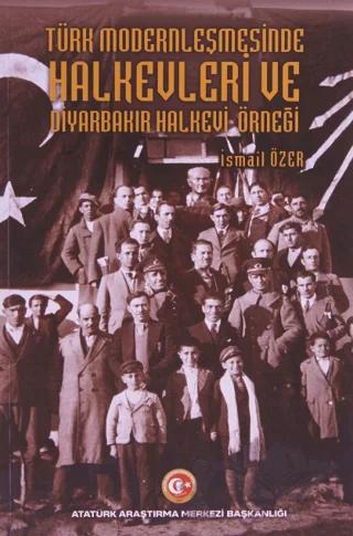 Türk Modernleşmesinde Halkevleri ve Diyarbakır Halkevi Örneği