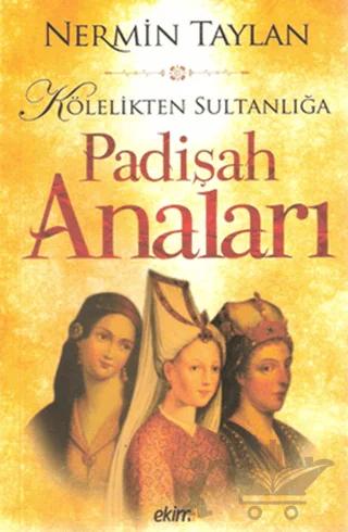 Kölelikten Sultanlığa Padişah Anaları