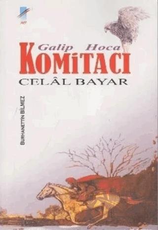 Galip Hoca Komitacı Celal Bayar